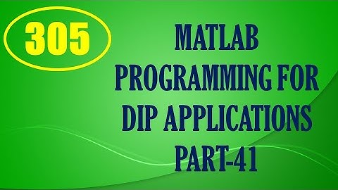 CME | Lecture-305 | MATLAB Programming for DIP Applications Part-41
