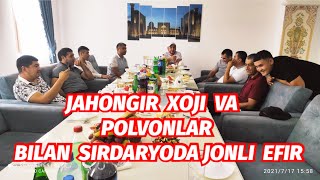 JAHONGIR XOJI VA SIRDARYOLIK POLVONLAR BILAN JONLI EFIR 2- QISM