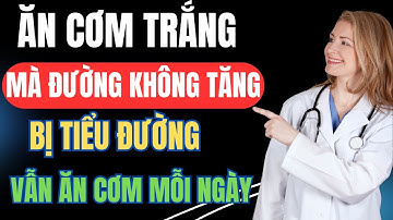CÁCH ĂN CƠM TRẮNG KHÔNG TĂNG ĐƯỜNG HUYẾT – 3 Bí Quyết Người Tiểu Đường Vẫn Ăn Cơm Mỗi Ngày Vẫn Ổn