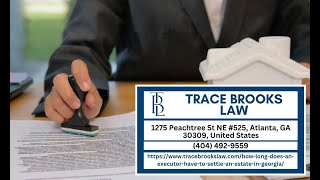 How Long Does an Executor Have to Settle an Estate in Georgia? by Trace Brooks