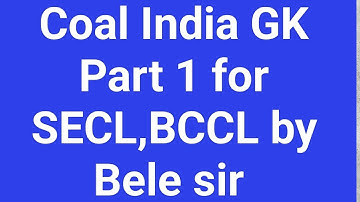 Coal India GK Part 1 for SECL,BCCL  by Bele sir