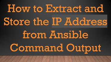 How to Extract and Store the IP Address from Ansible Command Output