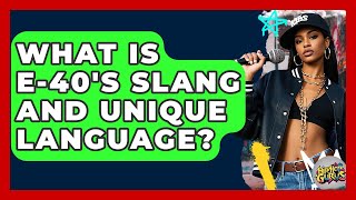 What Is E-40's Slang And Unique Language? - Hip Hop Gurus