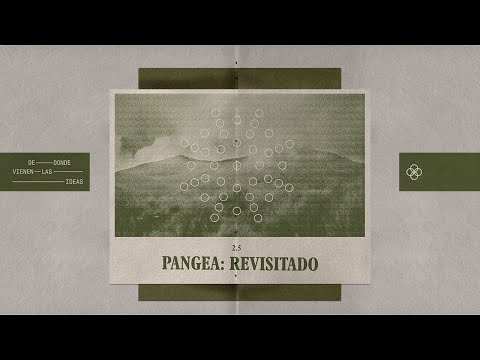 EP2.5 Pangea Revisitado - Podcast "De dónde vienen las ideas"