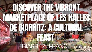 Discover the Vibrant Marketplace of Les Halles de Biarritz: A Cultural Feast | Biarritz | France