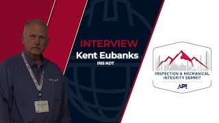 Interview with Kent Eubanks - IRIS NDT at API Summit 2022