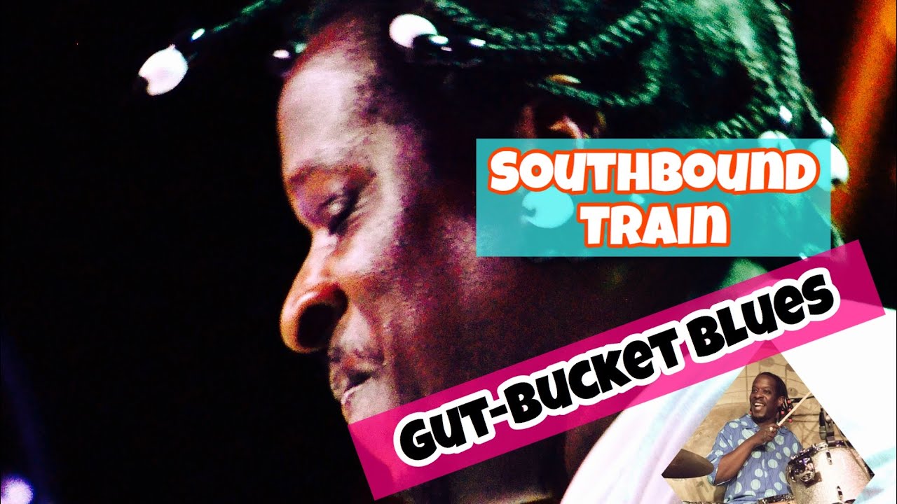 SouthBound Train, Gut Bucket Blues YouTube
