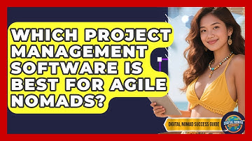 Which Project Management Software Is Best For Agile Nomads? - Digital Nomad Success Guide