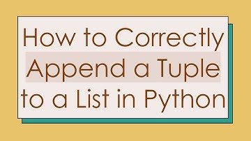 How to Correctly Append a Tuple to a List in Python