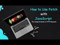 How to Use Fetch with JavaScript- The Complete Guide to HTTP Requests