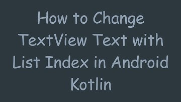 How to Change TextView Text with List Index in Android Kotlin