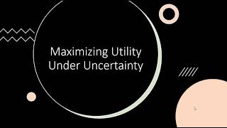 Maximizing Utility Under Uncertainty