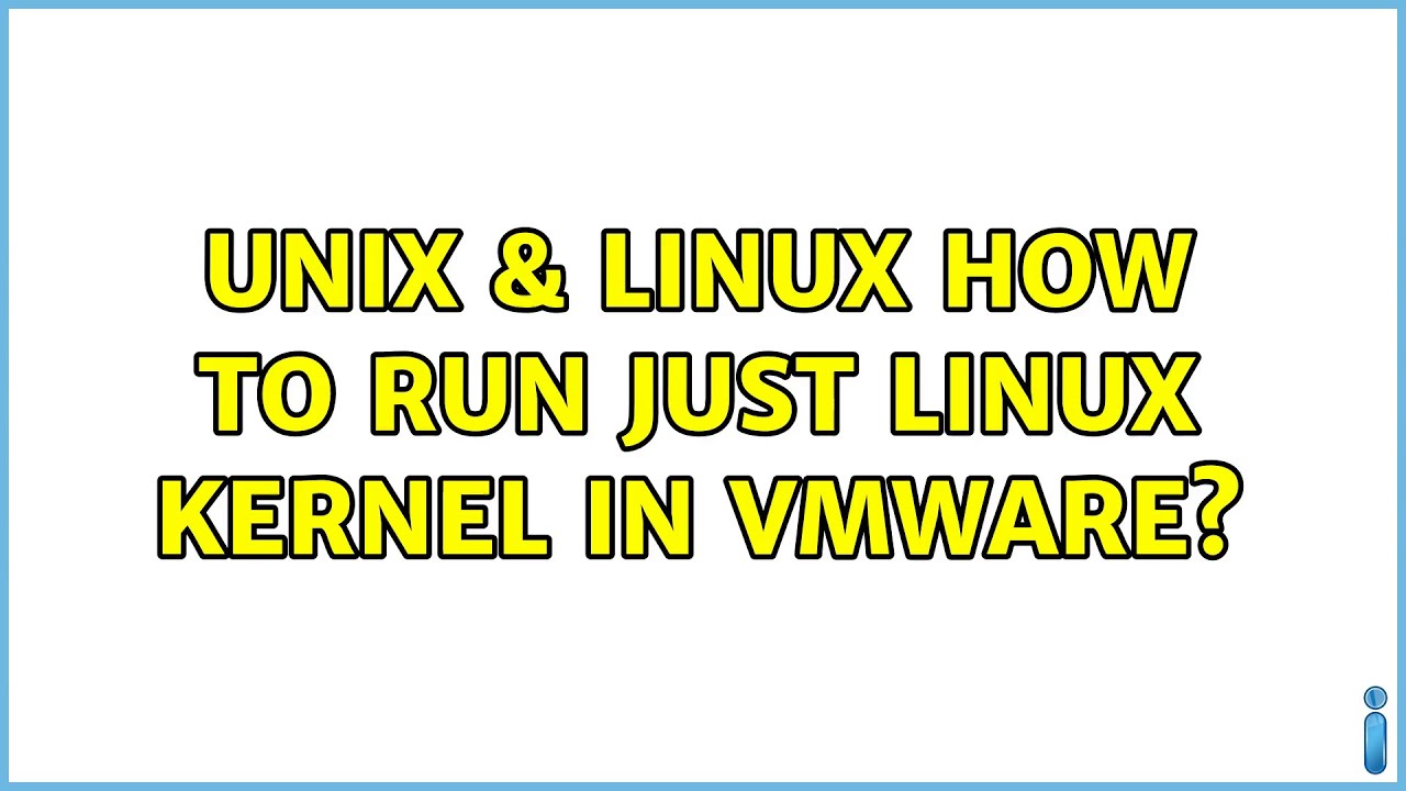 Unix & Linux: How to run just linux kernel in vmware? (2 Solutions ...