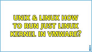 Unix & Linux: How to run just linux kernel in vmware (2 Solutions!!)