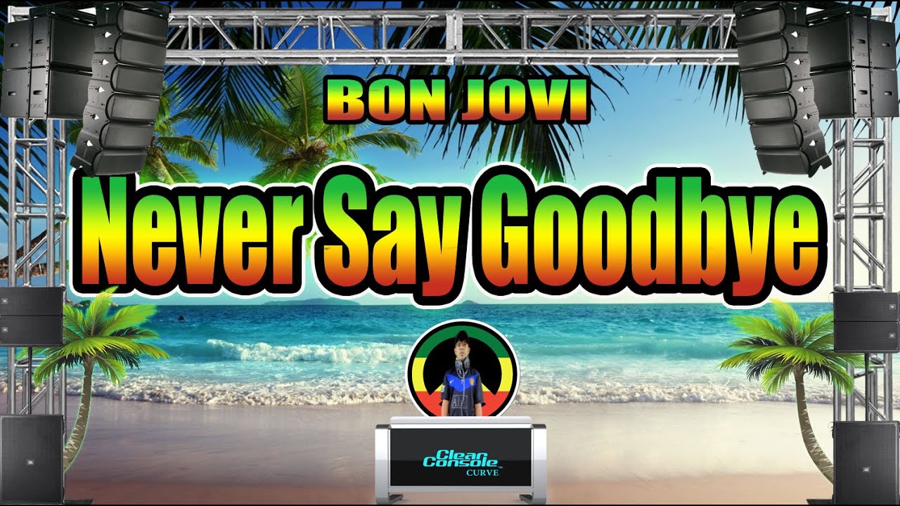 Bon Jovi -  Never Say Goodbye (Reggae Remix) Cover By: Kim Teahoon FT. Dj Jhanzkie 2021