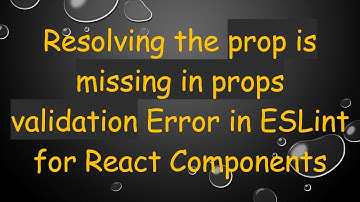 Resolving the prop is missing in props validation Error in ESLint for React Components
