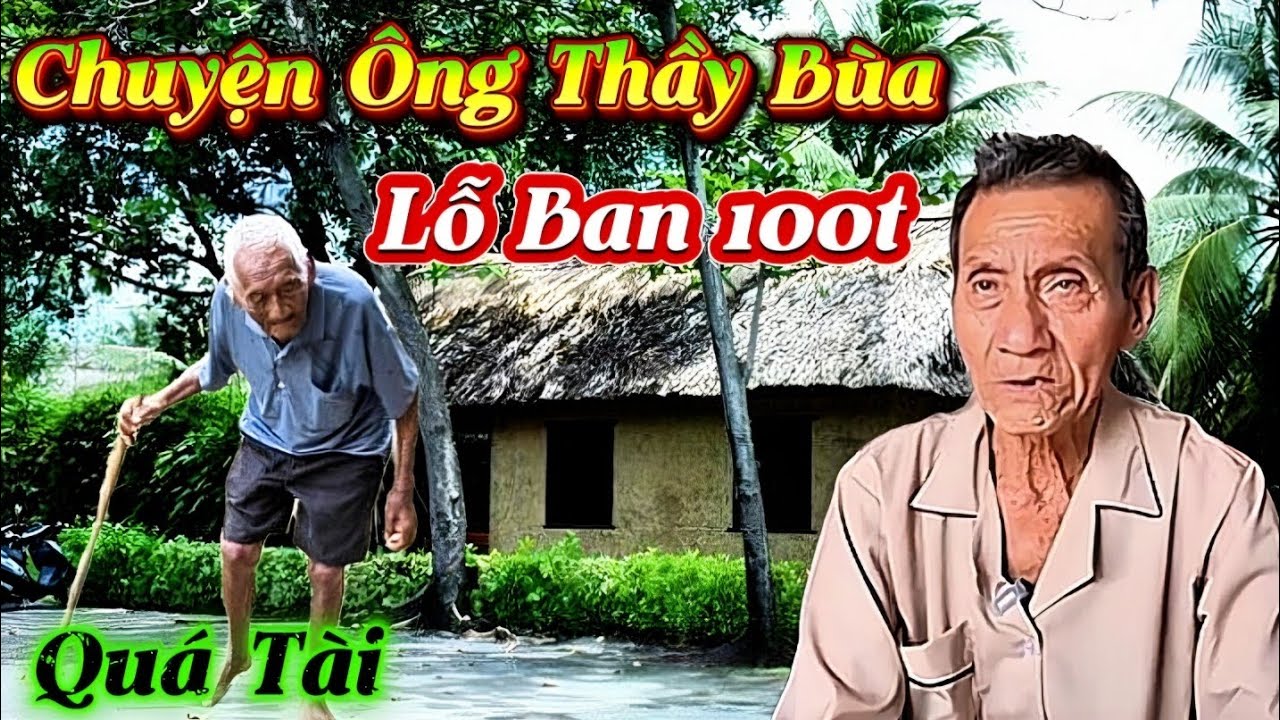 Chuyện Ông Thầy Bùa Lỗ Ban 100t Quá Tài...