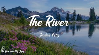 Jordan Feliz - The River (Lyrics) | We're going down to the river
