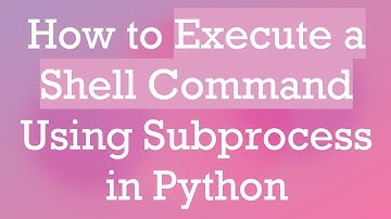 How to Execute a Shell Command Using Subprocess in Python
