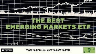 The Best Emerging Markets ETF (VWO vs SPEM vs DEM vs EEM vs PXH)