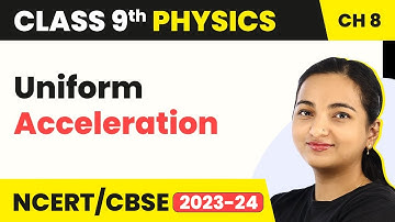Uniform Acceleration - Motion | Class 9 Physics