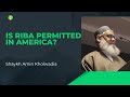 Is Riba Ever Permissible In America Shaykh Amin Kholwadia
