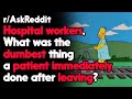 What was the Dumbest thing a patient Immediately done after leaving? r/AskReddit | Top Posts