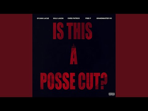 IS THIS A POSSE CUT? (feat. Sylvan Lacue, Chris Patrick, Solo Jaxon, GrandMaster Vic & Free P)