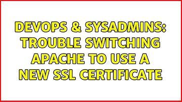 DevOps & SysAdmins: Trouble switching Apache to use a new SSL certificate (2 Solutions!!)