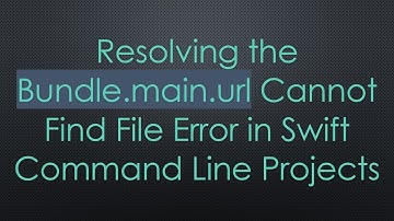 Resolving the Bundle.main.url Cannot Find File Error in Swift Command Line Projects