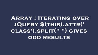Array : Iterating over jQuery $(this).attr('class').split(" ") gives odd results