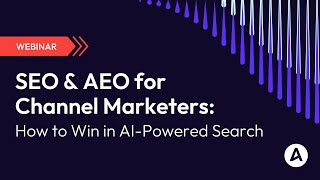 SEO &amp; AEO for Channel Marketers: How to Win in AI-Powered Search