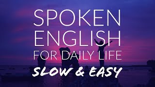 Learn Spoken English for Daily Life | Slow and Easy