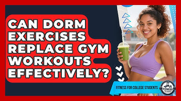 Can Dorm Exercises Replace Gym Workouts Effectively? | Test News