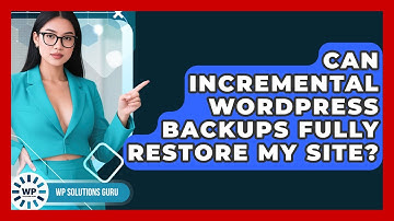 Can Incremental WordPress Backups Fully Restore My Site? - WP Solutions Guru