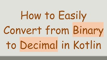 How to Easily Convert from Binary to Decimal in Kotlin
