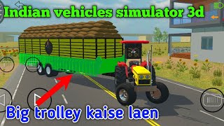 Indian vehicles simulator 3d me big trolley kaise laen || #tractorgame