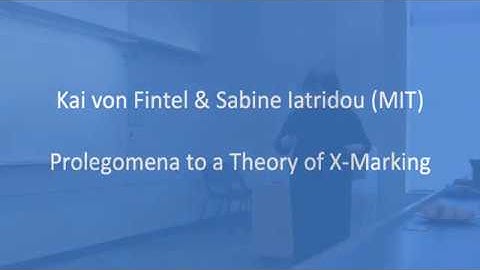 Kai von Fintel & Sabine Iatridou – Prolegomena to a Theory of X-Marking