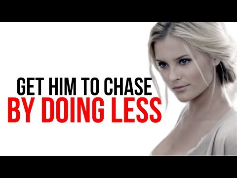 GET HIM TO CHASE YOU BY DOING LESS
