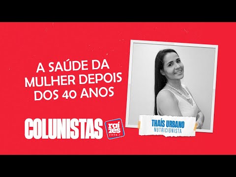 Thais Urbano: a saúde da mulher depois dos 40 anos