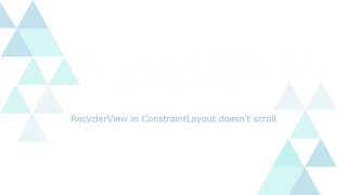 RecyclerView in ConstraintLayout doesn't scroll