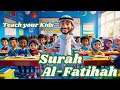 Surah Al Fatihah - Surah Al-Fatihah for Kids | Learn to Recite and Memorize with Ease!