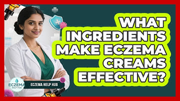 What Ingredients Make Eczema Creams Effective?