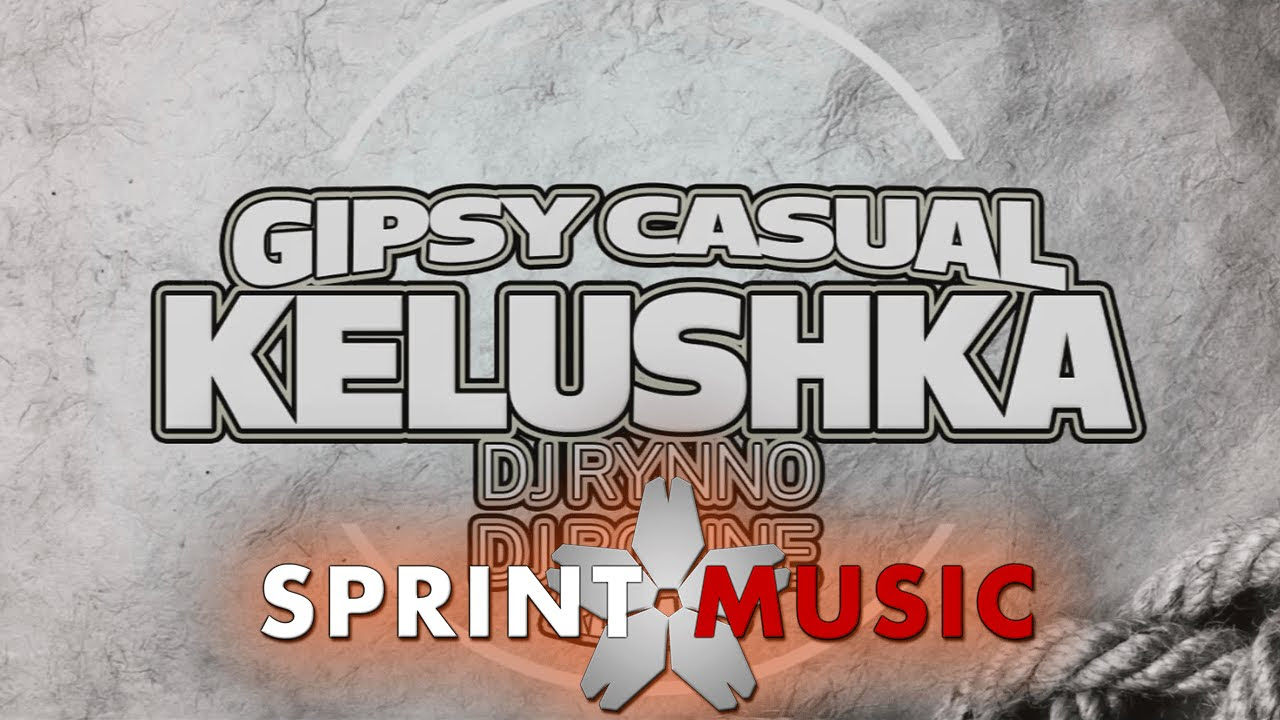 Gipsy Casual   Kelushka  Dj Rynno  Dj Bonne Remix