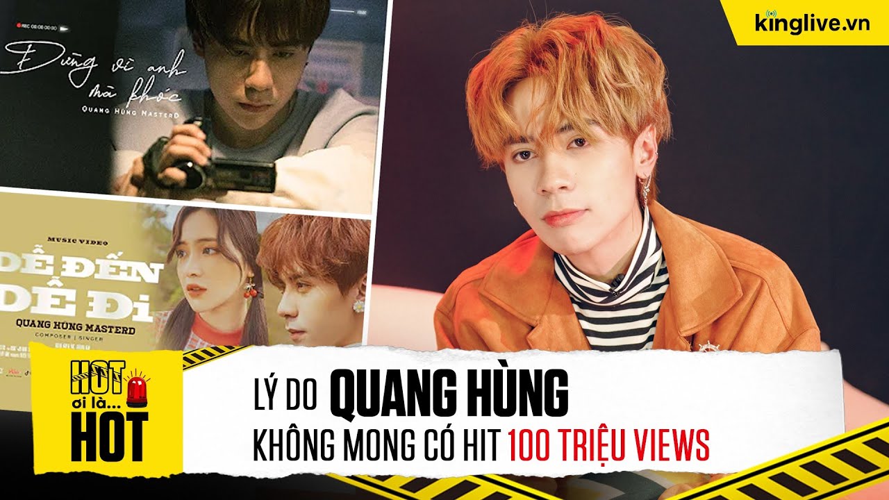 Lý do Quang Hùng không mong có HIT 100 triệu views