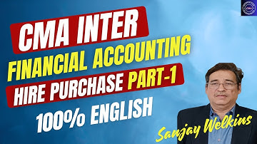 Hire Purchase_  CMA Inter Financial Accounting Part-1 100% English By. Sanjay Welkins
