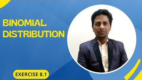 BINOMIAL DISTRIBUTION ( EXERCISE 8.1 )