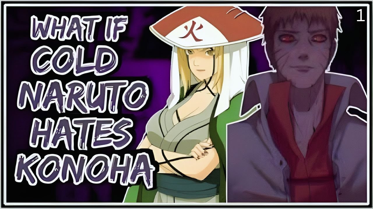 What If Cold Naruto Hates Konoha