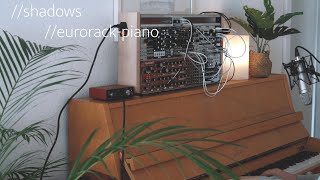 shadows // Piano & Eurorack Ambient: Marbles (Pachinko), Rings (Resonate), Beads, FX-Aid