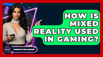 How Is Mixed Reality Used In Gaming? - Emerging Tech Insider
